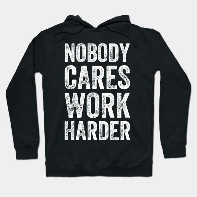 Nobody cares work harder Hoodie by captainmood